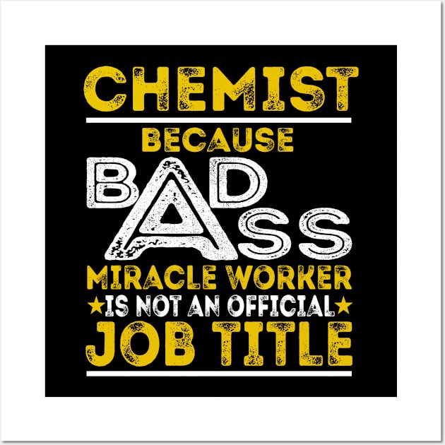 Chemist Because Badass Miracle Worker Wall Art by BessiePeadhi